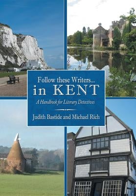 Follow These Writers...in Kent: A Handbook for Literary Detectives by Bastide, Judith