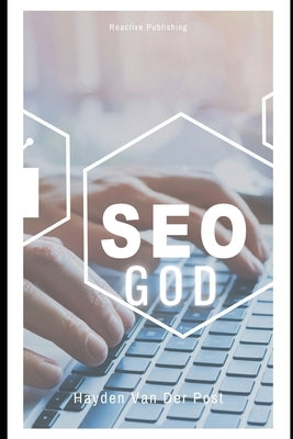 SEO God: Learn the Algorithm. Command the Rankings. Become the Authority. by Schwartz, Alice