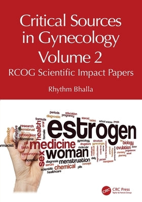 Critical Sources in Gynecology, Volume 2: Rcog Scientific Impact Papers by Bhalla, Rhythm