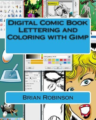 Digital Comic Book Lettering and Coloring with Gimp by Robinson, Brian