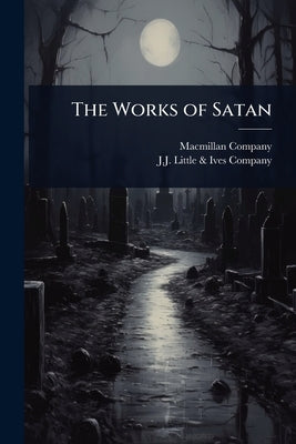 The Works of Satan by MacMillan Company