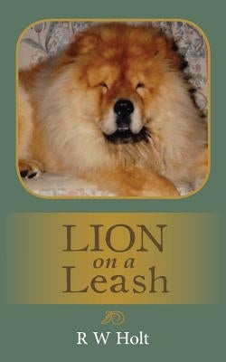 Lion on a Leash by Holt, R. W.