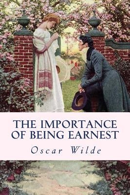 The Importance of Being Earnest by Wilde, Oscar