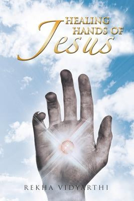 Healing Hands of Jesus: With Love from Jesus: Book 1 by Vidyarthi, Rekha