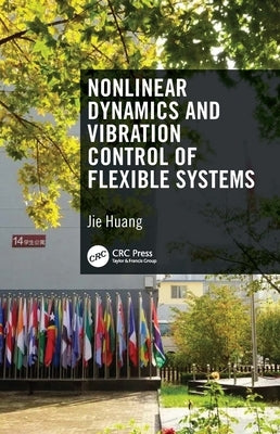 Nonlinear Dynamics and Vibration Control of Flexible Systems by Huang, Jie