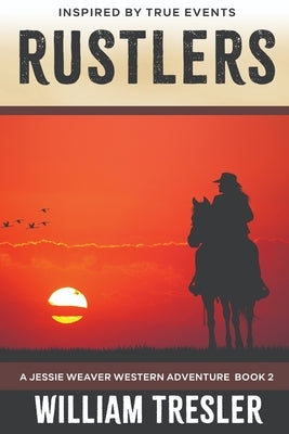 Rustlers: A Jessie Weaver Western Adventure Book 2 by Tresler, William