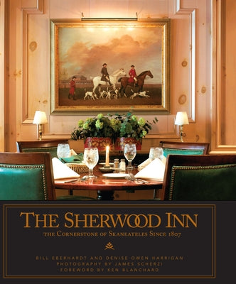 The Sherwood Inn: The Cornerstone of Skaneateles Since 1807 by Eberhardt, Bill