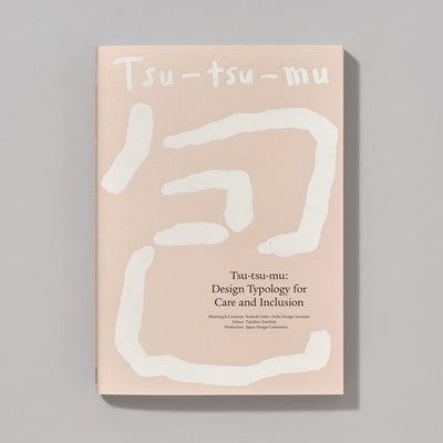 Tsu-Tsu-Mu: Design Typology for Care and Inclusion by Tsujita, Takahito