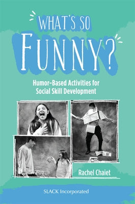 What's So Funny?: Humor-Based Activities for Social Skill Development by Chaiet, Rachel
