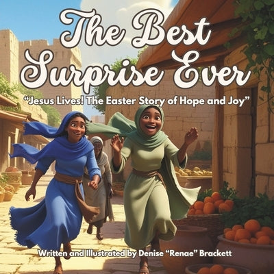 The Best Surprise Ever: "Jesus Lives! The Easter Story of Hope and Joy" by Brackett, Denise Renae