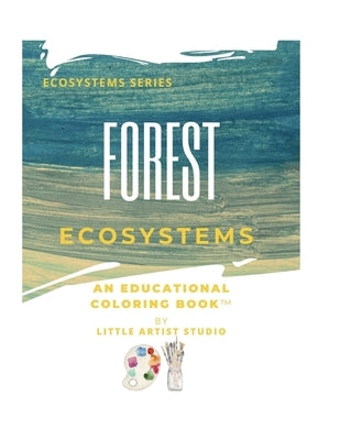 Forest Ecosystems: A Coloring Book For All Ages by Studio, Little Artist