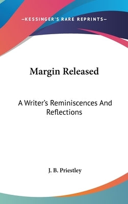 Margin Released: A Writer's Reminiscences And Reflections by Priestley, J. B.