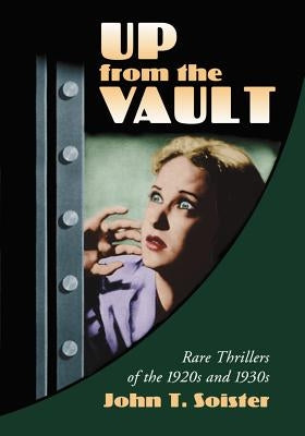 Up from the Vault: Rare Thrillers of the 1920s and 1930s by Soister, John T.