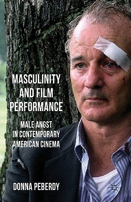 Masculinity and Film Performance: Male Angst in Contemporary American Cinema by Peberdy, D.