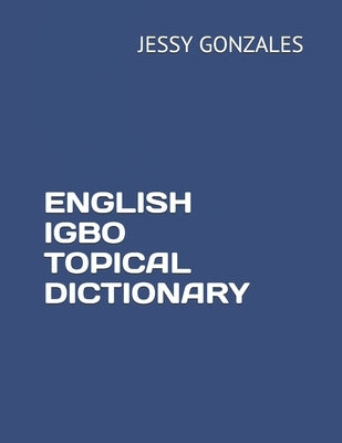 English Igbo Topical Dictionary by Gonzales, Jessy