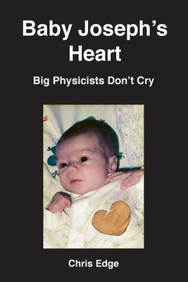 Baby Joseph's Heart: Big Physicists Don't Cry by Edge, Chris