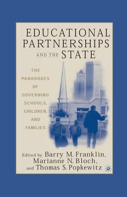 Educational Partnerships and the State: The Paradoxes of Governing Schools, Children, and Families by Franklin, B.