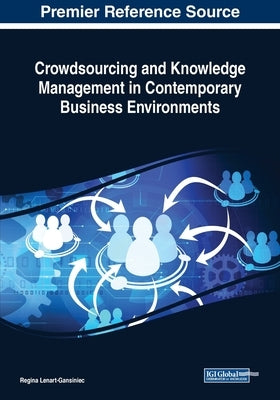 Crowdsourcing and Knowledge Management in Contemporary Business Environments by Lenart-Gansiniec, Regina