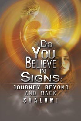 Do You Believe In Signs; Journey Beyond And Back by Shalomi