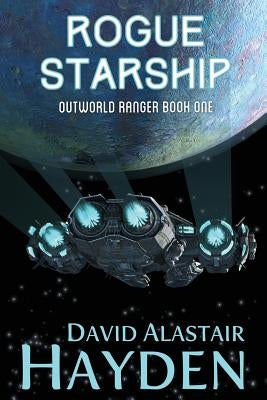 Rogue Starship: The Benevolency Universe by Hayden, David Alastair