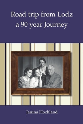 Road trip from Lodz - a 90 year Journey by Hochland, Janina