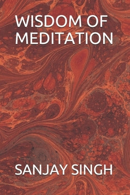 Wisdom of Meditation by Singh, Sanjay Kumar