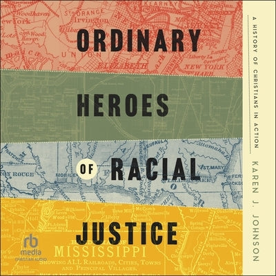 Ordinary Heroes of Racial Justice: A History of Christians in Action by Johnson, Karen J.