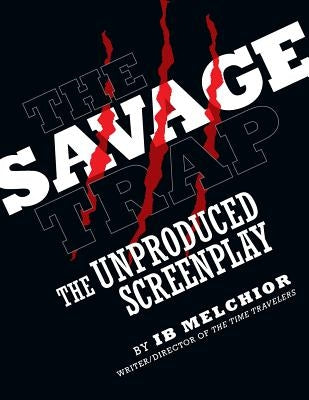 The Savage Trap: The Unproduced Screenplay by Melchior, Ib