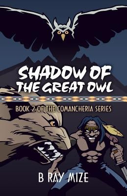 Shadow of the Great Owl: Book 2 of the Comancheria Series by Mize, B. Ray