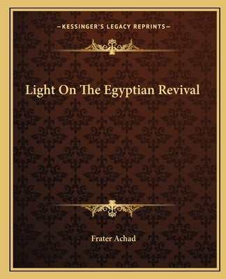 Light On The Egyptian Revival by Achad, Frater