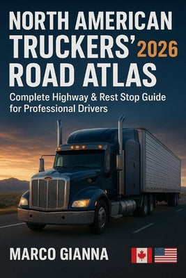 North American Truckers' Road Atlas 2026: Complete Highway & Rest Stop Guide for Professional Drivers by Gianna, Marco