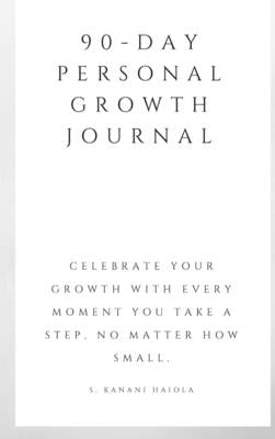 90-Day Personal Growth Journal by Haiola, S. Kanani