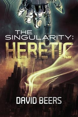 The Singularity: Heretic by Beers, David