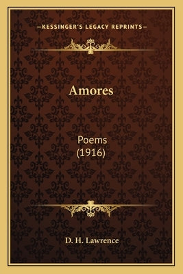 Amores: Poems (1916) by Lawrence, D. H.