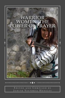 Warrior Women: The Power of Prayer by Hensley, J. V.