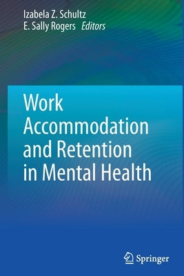 Work Accommodation and Retention in Mental Health by Schultz, Izabela Z.