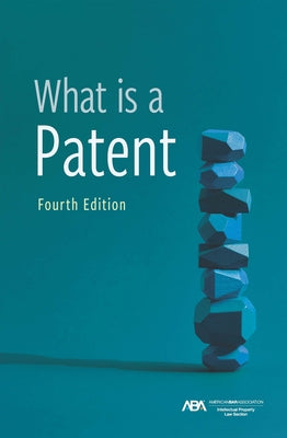 What Is a Patent, Fourth Edition by Swain, Philip C.