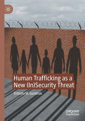 Human Trafficking as a New (In)Security Threat by Goździak, Elżbieta M.