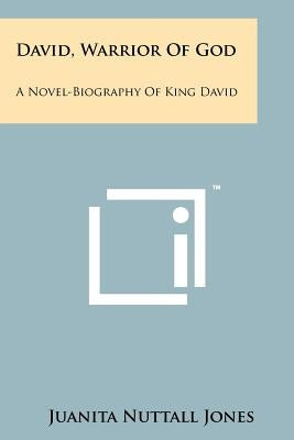 David, Warrior Of God: A Novel-Biography Of King David by Jones, Juanita Nuttall