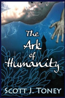 The Ark of Humanity: God flooded the earth to annihilate humanity's sins. What if that sinful race didn't die when floodwaters covered them by Lockhart, David