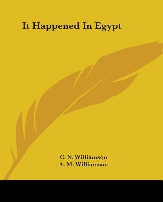 It Happened In Egypt by Williamson, C. N.