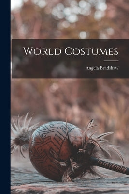World Costumes by Bradshaw, Angela