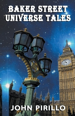 Baker Street Universe Tales by Pirillo, John