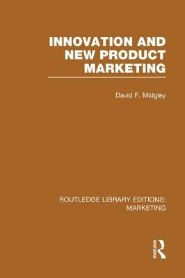 Innovation and New Product Marketing (RLE Marketing) by Midgley, David F.