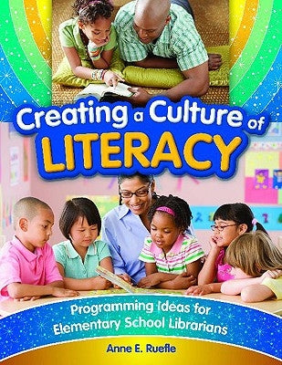 Creating a Culture of Literacy: Programming Ideas for Elementary School Librarians by Ruefle, Anne