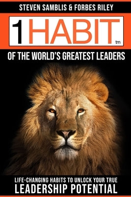 1 Habit of the World's Great Leaders: Life Changing Habits to Unlock Your True Leadership Potential by Riley, Forbes