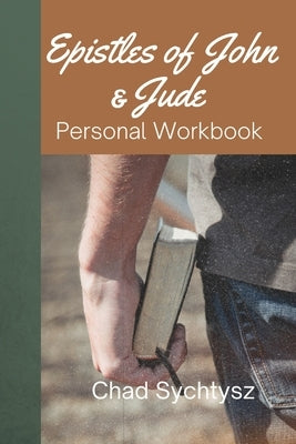 The Epistles of John and Jude: Personal Workbook by Sychtysz, Chad
