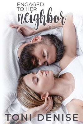 Engaged to Her Neighbor: A Small Town Wounded Veteran Contemporary Romance by Denise, Toni