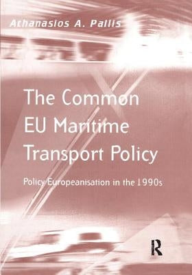 The Common EU Maritime Transport Policy: Policy Europeanisation in the 1990s by Pallis, Athanasios A.