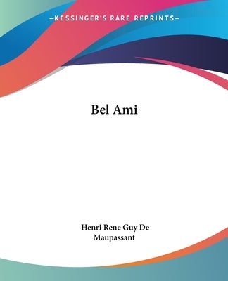 Bel Ami by De Maupassant, Henri Rene Guy